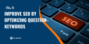 How to Improve SEO by Optimizing Question Keywords