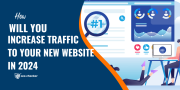 How will you increase traffic to your new website in 2024 ?